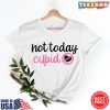 Not Today Cupid Shirt, Anti Valentine Day Shirt