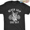 Easter Shirt Funny Never Skip Egg Day Shirt Greatest Shirt You’re Looking For In Easter Day