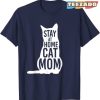 Mother’s Day Shirt Hilarious Shirt For Cat Mom Stay At Home Best Shirt For Cat Mom